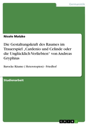 Die Gestaltungskraft des Raumes im Trauerspiel 'Cardenio und Celinde oder